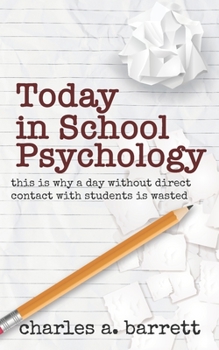 Paperback Today in School Psychology: This is Why A Day Without Direct Contact with Students is Wasted Book
