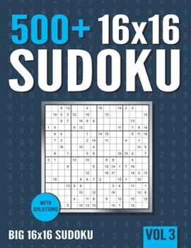 Paperback 16 x 16 Sudoku: 500+ Normal to Hard 16 x 16 Sudoku Puzzles with Solutions - Vol. 3 Book