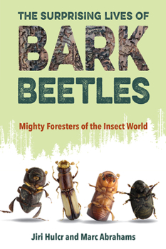 Paperback The Surprising Lives of Bark Beetles: Mighty Foresters of the Insect World Book