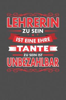 Lehrerin Zu Sein Ist Eine Ehre - Tante Zu Sein Ist Unbezahlbar: Praktischer Wochenplaner für ein ganzes Jahr - 15x23cm (ca. DIN A5) (German Edition)