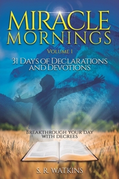 Miracle Mornings: Volume 1: 31 Days of Declarations and Devotions