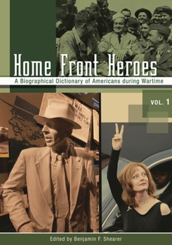 Hardcover Home Front Heroes [3 Volumes]: A Biographical Dictionary of Americans During Wartime Book