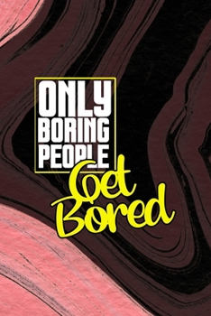 Paperback Only Boring People Get Bored: All Purpose 6x9 Blank Lined Notebook Journal Way Better Than A Card Trendy Unique Gift Pink Texture Bored Book