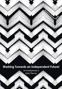 Paperback Working Towards an Independent Future! An Entrepreneur's Daily Planner Book