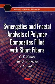 Synergetics and Fractal Analysis of Polymer Composites Filled With Short Fibers (Polymer Science and Technology)