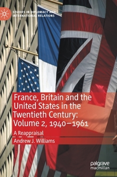 Hardcover France, Britain and the United States in the Twentieth Century: Volume 2, 1940-1961: A Reappraisal Book