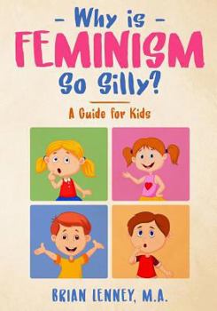 Paperback Why is Feminism So Silly?: A Guide for Kids (Silly Kids Books) Book