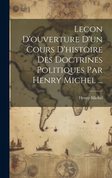 Hardcover Lecon D'ouverture D'un Cours D'histoire Des Doctrines Politiques Par Henry Michel ... [French] Book