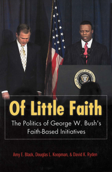 Paperback Of Little Faith: The Politics of George W. Bush's Faith-Based Initiatives Book