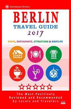 Paperback Berlin Travel Guide 2017: Shops, Restaurants, Attractions and Nightlife in Berlin, Germany (City Travel Guide 2017) Book