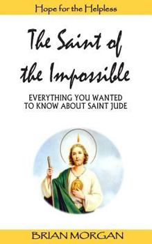 Paperback The Saint of the Impossible: Everything You Wanted to Know about Saint Jude Book