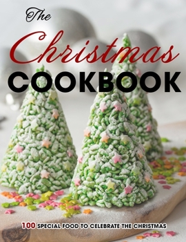 The Christmas Cookbook: 100 Special Food to Celebrate the Christmas