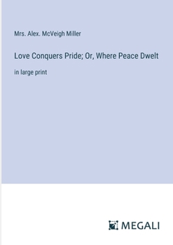 Paperback Love Conquers Pride; Or, Where Peace Dwelt: in large print Book