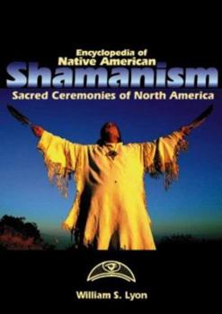 Hardcover Encyclopedia of Native American Shamanism: Sacred Ceremonies of North America Book