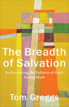 Paperback The Breadth of Salvation: Rediscovering the Fullness of God's Saving Work Book