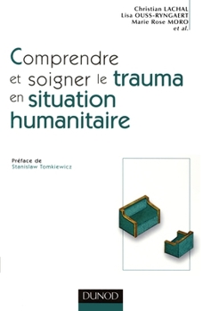 Paperback Comprendre et soigner le trauma en situation humanitaire - Définitions - Méthodes - Actions: Définitions - Méthodes - Actions [French] Book