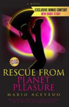 Rescue from Planet Pleasure - Book #6 of the Felix Gomez