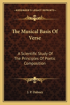The Musical Basis Of Verse: A Scientific Study Of The Principles Of Poetic Composition