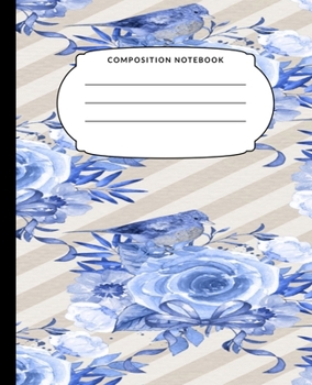 Composition Notebook: Blue Flowers, College Ruled Notebook, Lined Journal, 120 Pages, 7.5 X 9.25, Matte Finish Cover, School Subject Book Notes, Student Gift Kids Teenager Adult Teacher