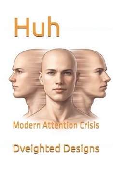 Paperback Huh: Modern Attention Crisis Book