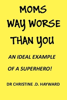 Paperback Moms Way Worse Than You: An Ideal Example of a Superhero! [Large Print] Book