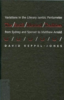 The Strict Metrical Tradition: Variations in the Literary Iambic Pentameter from Sidney and Spenser to Matthew Arnold