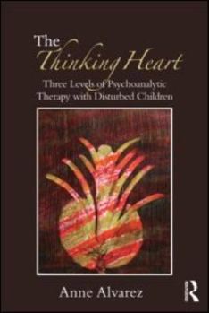 Paperback The Thinking Heart: Three Levels of Psychoanalytic Therapy with Disturbed Children Book