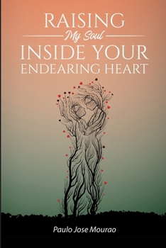 Raising My Soul Inside Your Endearing Heart