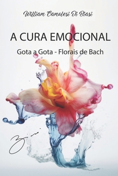 Paperback A Cura Emocional: Gota a Gota - Florais de Bach [Portuguese] Book