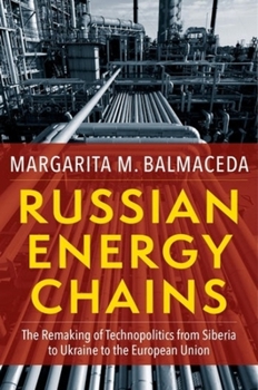 Russian Energy Chains: The Remaking of Technopolitics from Siberia to Ukraine to the European Union - Book  of the Woodrow Wilson Center Series