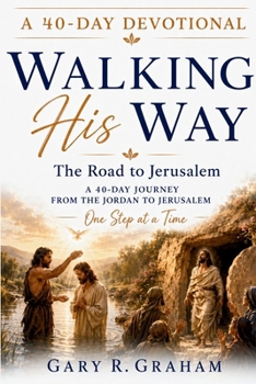 Paperback Walking His Way: A 40-Day Journey from the Jordan to Jerusalem Book