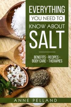 Paperback Everything you need to know about salt: Benefits - Recipes - Body care - Therapies Book