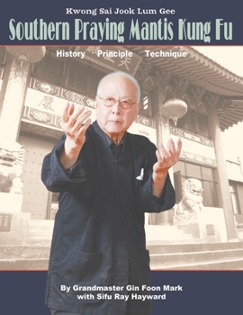 Paperback Kwong Sai Jook Lum Gee: Southern Praying Mantis Kung Fu: History, Principle, Technique Book