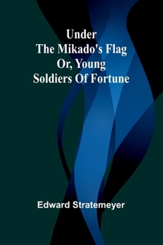 Paperback Under the Mikado's flag: or, Young soldiers of fortune Book