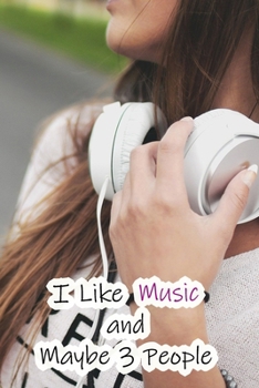 I Like Music and Maybe 3 People: Lined Notebook / Journal Gift, 200 Pages, 6x9,  Cover, Matte Finish Inspirational Quotes Journal, Notebook, Diary, Composition Book