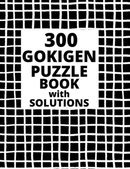 300 GOKIGEN PUZZLE BOOK – with SOLUTIONS: Japanese Puzzle Book – Easy, Medium and Hard Puzzles