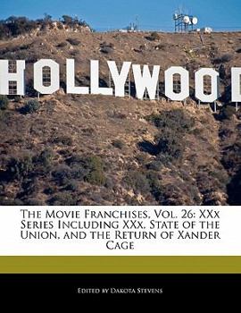 The Movie Franchises, Vol. 26: XXx Series Including XXx, State of the Union, and the Return of Xander Cage