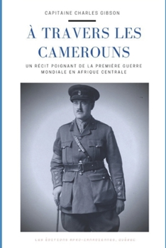 Paperback ? travers les Camerouns: Une histoire de guerre et d'aventure autour du premier conflit mondial [French] Book