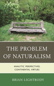 Hardcover Problem of Naturalism: Analytic Perspectives, Continental Virtues Book