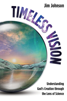 Hardcover Timeless Vision: Understanding God's Creation Through the Lens of Science Book