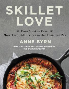 Hardcover Skillet Love: From Steak to Cake: More Than 150 Recipes in One Cast-Iron Pan Book