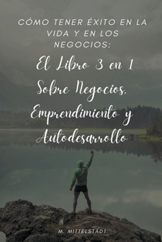 Paperback Cómo Tener Éxito en la Vida y en los Negocios: El Libro 3 en 1 Sobre Negocios, Emprendimiento y Autodesarrollo [Spanish] Book
