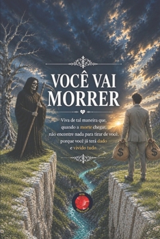 Você Vai Morrer: Viva de tal maneira que, quando a morte chegar, não encontre nada para tirar de você, porque você já terá dado e vivido tudo. (Portuguese Edition)