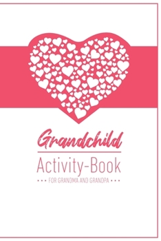 Grandchild Activity Book For Grandma And Grandpa: Great Activity Diary For Grandma, Grandpa And Grandchildren 120 Pages Notebook, Lovingly Designed Gift For Grandma Grandpa For Birth