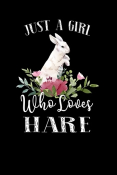 Paperback Just a Girl Who Loves Hare: Perfect Hare Lover Gift For Girl. Cute Notebook for Hare Lover. Gift it to your Sister, Daughter, Mother, Mom, Grandpa Book