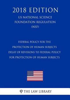 Federal Policy for the Protection of Human Subjects - Delay of Revisions to Federal Policy for Protection of Human Subjects (US Department of Education Regulation) (ED)