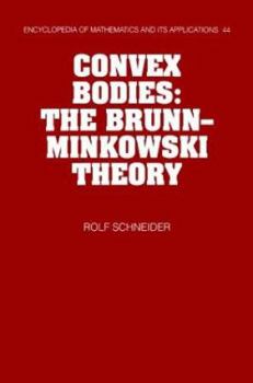 Convex Bodies: The Brunn-Minkowski Theory - Book #44 of the Encyclopedia of Mathematics and its Applications