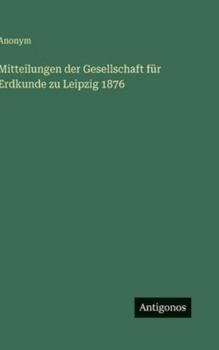 Hardcover Mitteilungen der Gesellschaft für Erdkunde zu Leipzig 1876 [German] Book