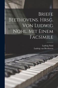 Paperback Briefe Beethovens. Hrsg. Von Ludwig Nohl. Mit Einem Facsimile [German] Book