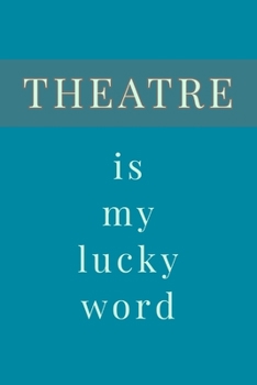 Theatre Is My: Lucky Word - Unique Acting And Theatre Saying - Lined Notebook
